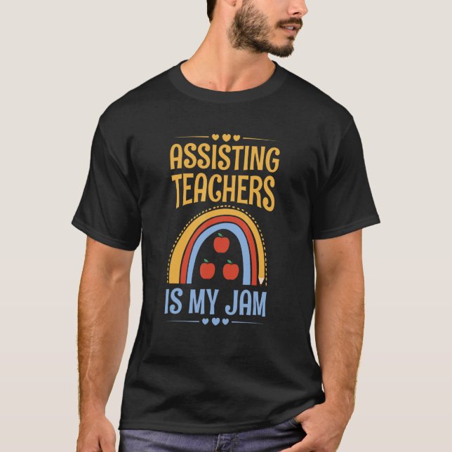 Assisting teachers is my jam for a Teacher Assista T-Shirt (Front)