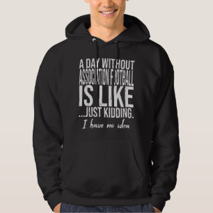 Association Football funny quote Hoodie