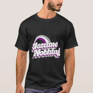 Assume Nothing Asexual Pride Flag Gift Funny ACE T-Shirt