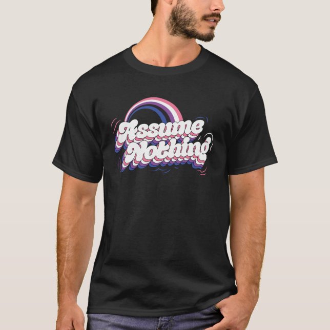 Assume Nothing Genderfluid Rainbow Pride Flag Pron T-Shirt (Front)