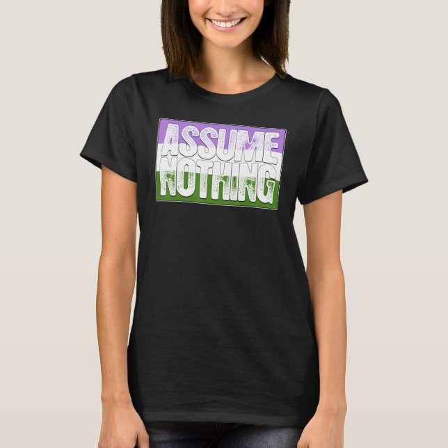 Assume Nothing Genderqueer Pride Flag T-Shirt (Front)