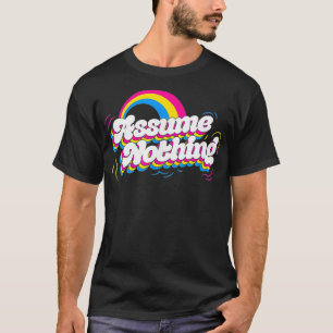 Assume Nothing Pansexual Pride Flag Rainbow Aesthe T-Shirt