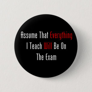 Assume That Everything Will Be On The Exam 6 Cm Round Badge