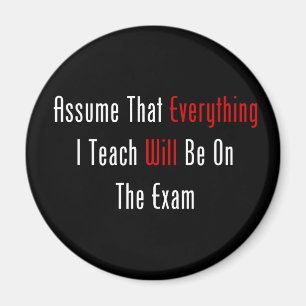 Assume That Everything Will Be On The Exam Magnet