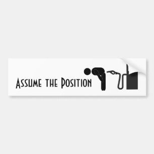 Assume the Position - Pain at the Gas Pump! Bumper Sticker