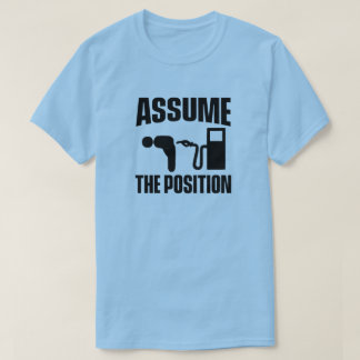 ASSUME THE POSITION T-Shirt