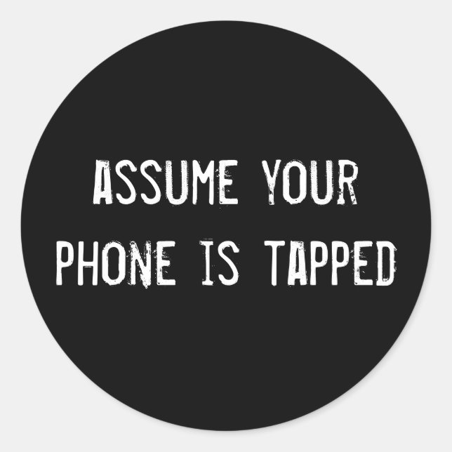assume your phone is tapped classic round sticker (Front)