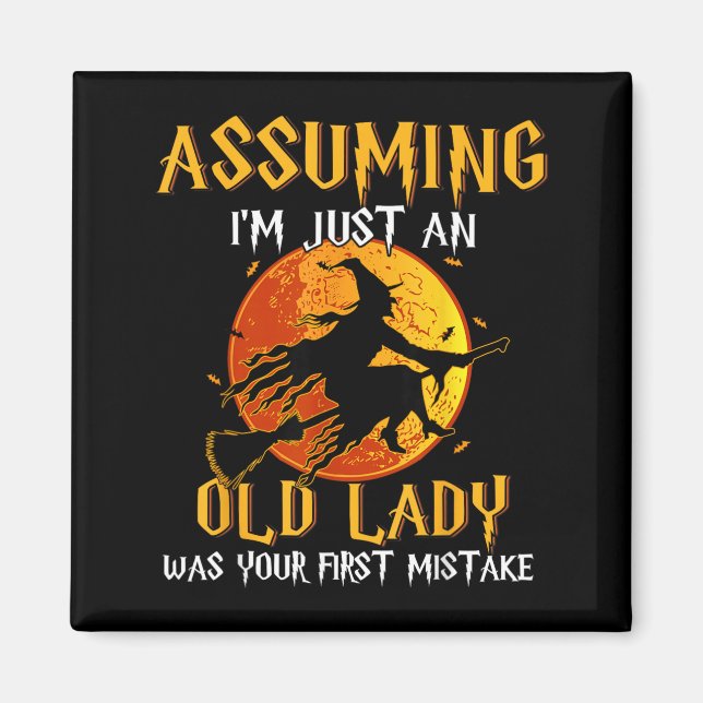 Assuming an Old Lady was First Mistake Witch Magnet (Front)