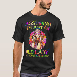 Assuming I m Just An Old Lady  Hippie Lady T-Shirt