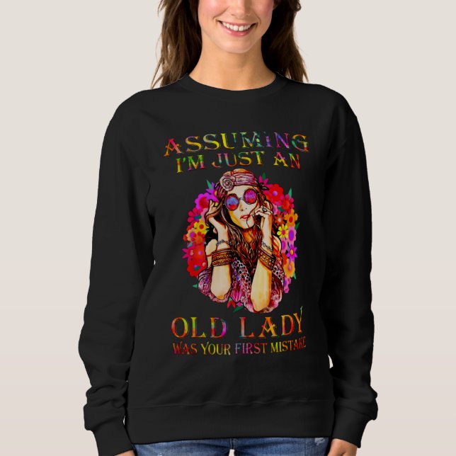 Assuming I m Just An Old Lady Was Your First Mista Sweatshirt (Front)