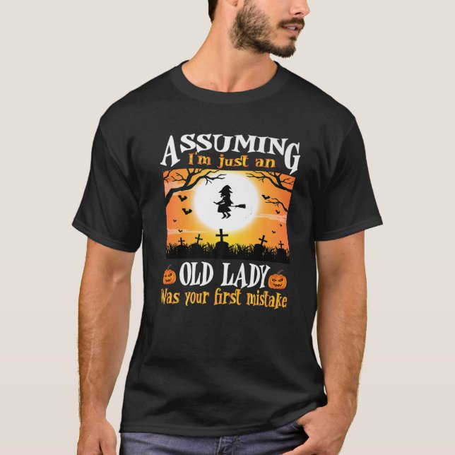 Assuming I m Just An Old Lady Was Your First Mista T-Shirt (Front)