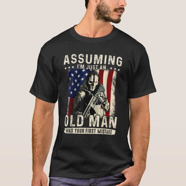 Assuming I m just an old man was your first mistak T-Shirt (Front)