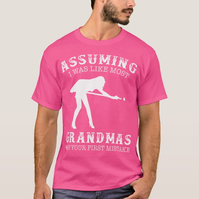 Assuming I Was Like Most Grandmas Was First Mistak T-Shirt (Front)