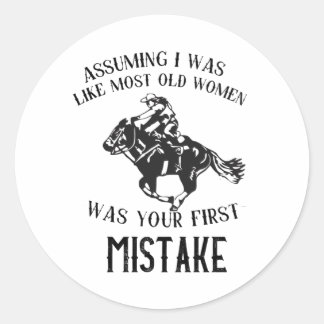 Assuming I Was Like Most Old Women- Funny Quote T- Classic Round Sticker
