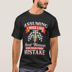 Assuming I Was Like Most Women Drag Racing Girl Dr T-Shirt