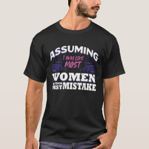 Assuming I Was Like Most Women Was You First Mista T-Shirt