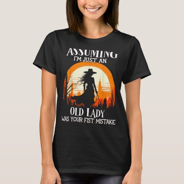 Assuming I'm Just An Old Lady Was Your First Mista T-Shirt (Front)