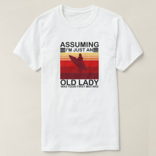 Assuming I'm Just An Old Lady Was Your First Surf T-Shirt