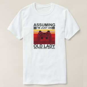 Assuming I'm Just An Old Lady Was Your First  T-Shirt