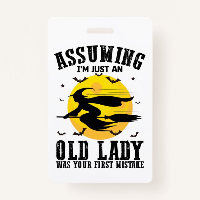 Assuming Im Just An Old Lady Was Your First Witch ID Badge (Front)