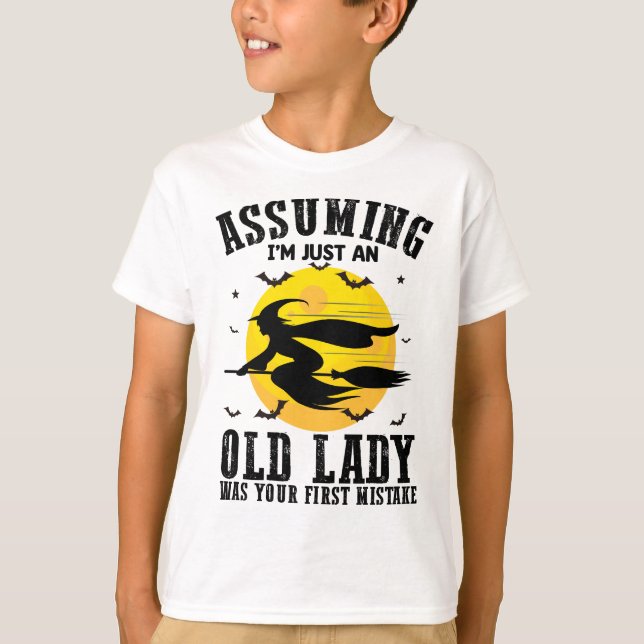 Assuming Im Just An Old Lady Was Your First Witch T-Shirt (Front)
