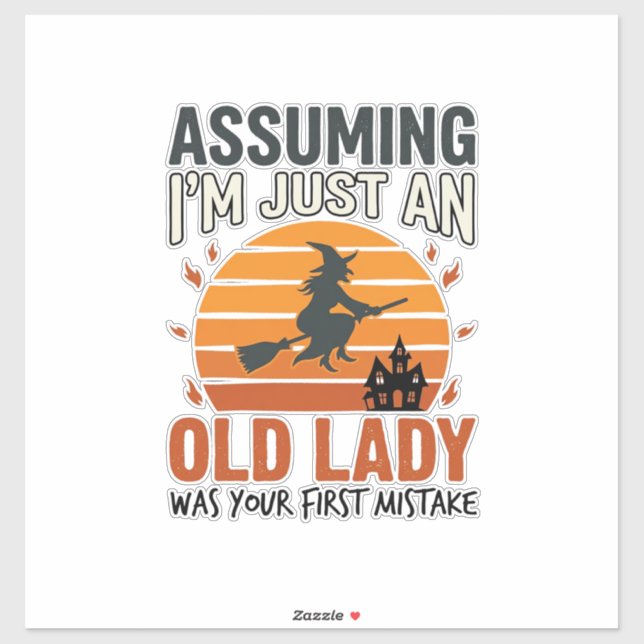 Assuming I'm Just an Old Lady Witch Halloween Desi (Sheet)