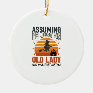 Assuming I'm Just an Old Lady Witch Halloween Desi Ceramic Ornament