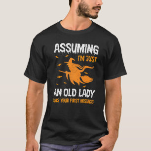 Assuming I'm Just Old Lady Was Your First Mistake  T-Shirt