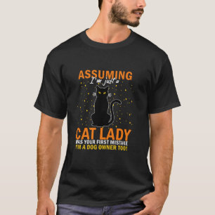 Assuming Just Cat Lady Dog and Black Cat Owner Hal T-Shirt