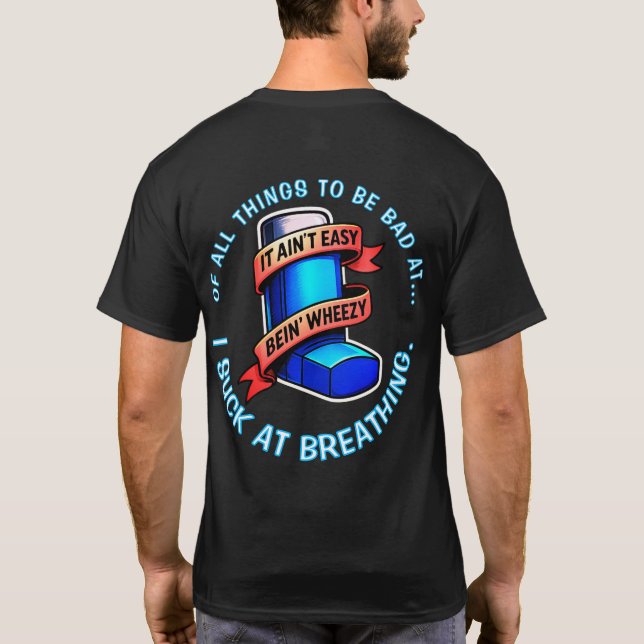 Asthma - It ain't easy being wheezy.  T-Shirt (Back)
