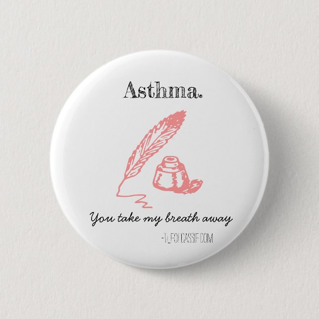 Asthma. You take my breath away. 6 Cm Round Badge (Front)