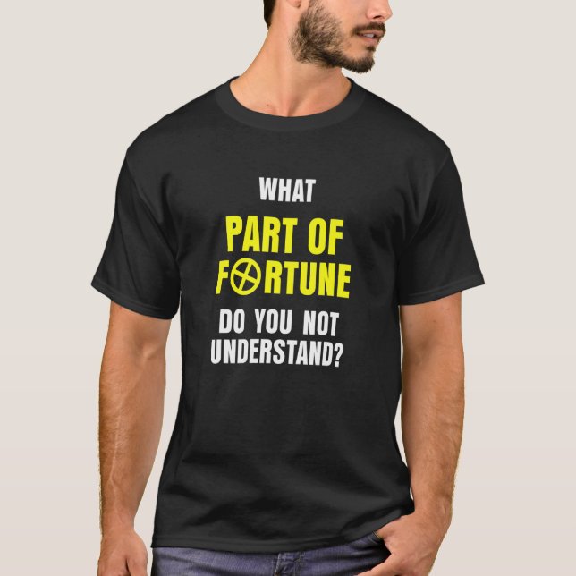 Astrology What Part Of Fortune Do You Not Understa T-Shirt (Front)