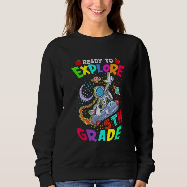 Astronaut Back To School  Ready To Explore 5th Gra Sweatshirt (Front)