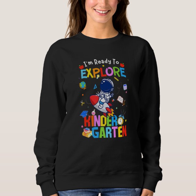 Astronaut Back to School Ready To Explore Kinderga Sweatshirt (Front)