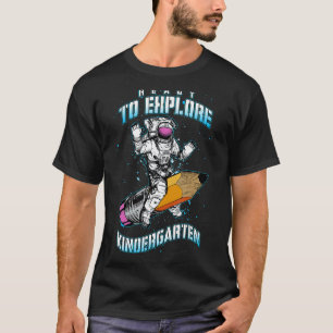 Astronaut Back To School Ready To Explore Kinderga T-Shirt