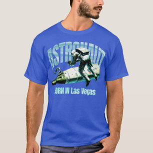 Astronaut Born In Las Vegas T-Shirt