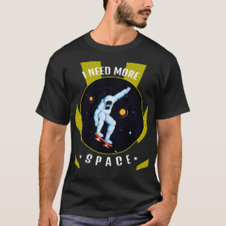 Astronaut I Need More Space T-Shirt