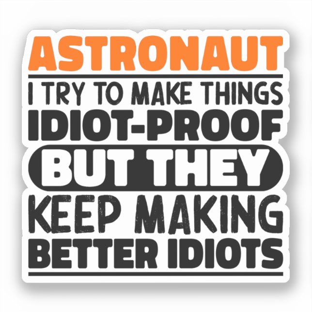 Astronaut I Try To Make Things Idiot Funny Sayings (Front)