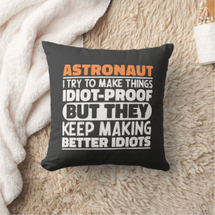 Astronaut I Try To Make Things Idiot Funny Sayings Cushion