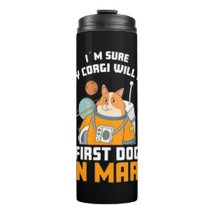 Astronaut Is Sure My Corgi Will Be First Dog Thermal Tumbler