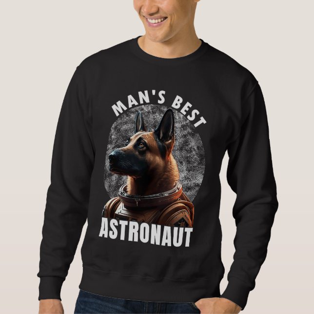 Astronaut K 9 Malinois Space Suit Man's best Astro Sweatshirt (Front)