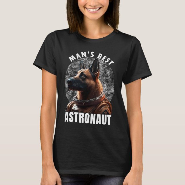 Astronaut K 9 Malinois Space Suit Man's best Astro T-Shirt (Front)