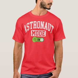 Astronaut Mode on - Funny Astronomy Astronaut Spac T-Shirt