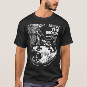 Astronaut Mows the Moon – Funny Space Maintenance T-Shirt