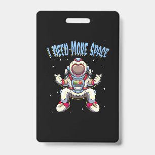 Astronaut Need More Space ID Badge