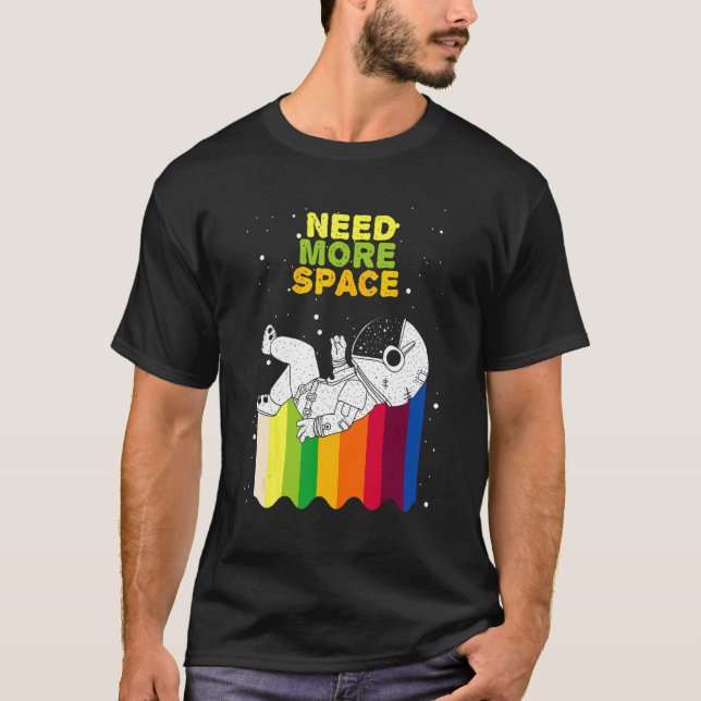 Astronaut Need More Space Rainbow Space Galaxy T-Shirt (Front)