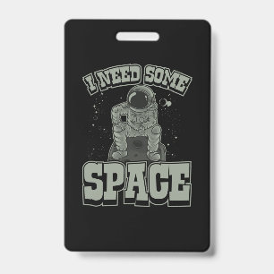 Astronaut Need Some Space ID Badge