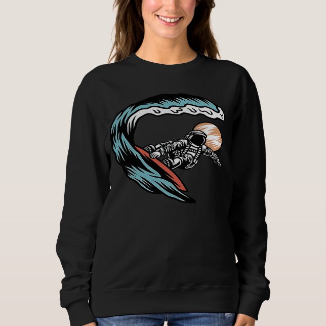 Astronaut On Surf Board Surfing On Planets Space A Sweatshirt (Front)