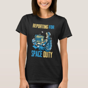 Astronaut   Reporting For Space Duty   Coffee   Sp T-Shirt