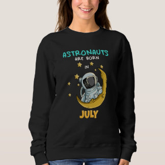 Astronaut Space Galaxy Birthday Bday Born In July Sweatshirt